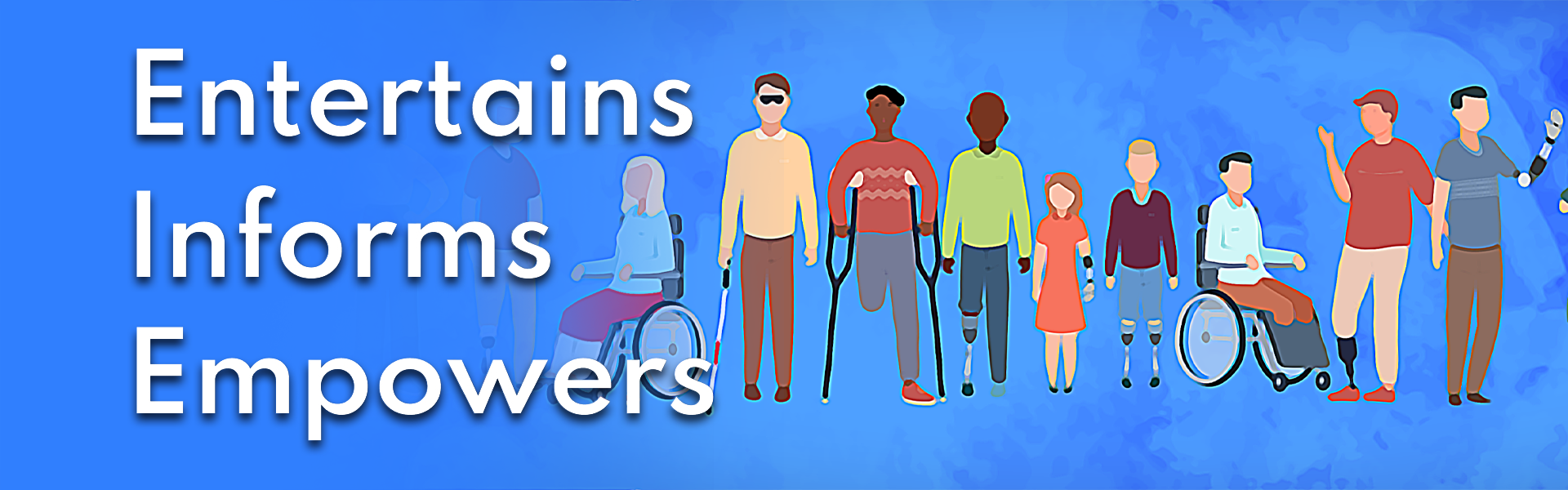 The words, "Entertain, Inform and Empower" over an animated image of people of all abilities.